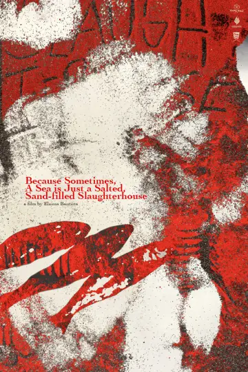 Постер к фильму "Because Sometimes, A Sea is Just a Salted, Sand-filled Slaughterhouse" #368997
