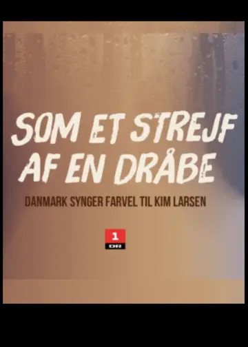 Som et strejf af en dråbe - Danmark synger farvel til Kim Larsen постер