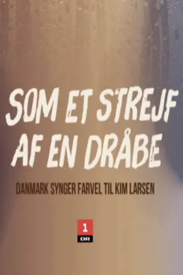 Постер к фильму "Som et strejf af en dråbe - Danmark synger farvel til Kim Larsen" #1893437