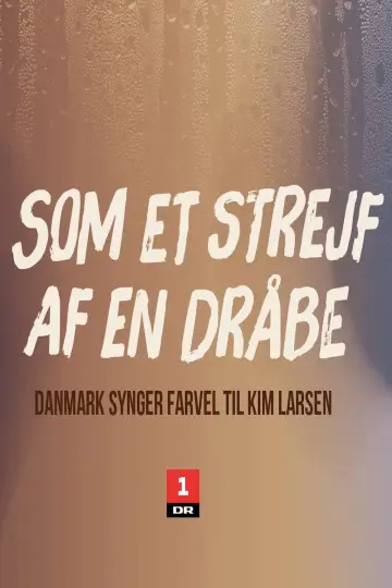 Постер к фильму "Som et strejf af en dråbe - Danmark synger farvel til Kim Larsen" #1893438