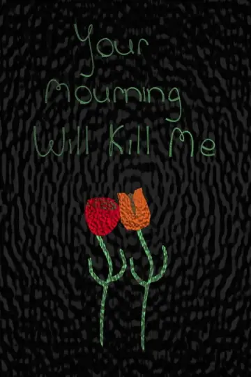 Постер к фильму "Your Mourning Will Kill Me" #1109315