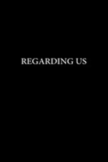 Постер к фильму "Regarding Us" #491145