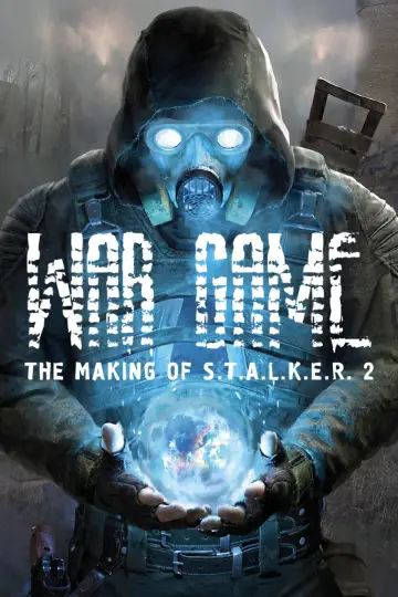 War Game: The Making of S.T.A.L.K.E.R. 2