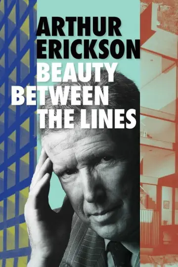 Arthur Erickson: Beauty Between The Lines постер