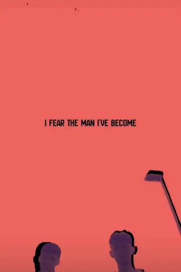 Постер к фильму "I Fear The Man I’ve Become" #1172048