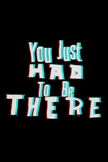 Постер к фильму "You Just Had to Be There" #1171693