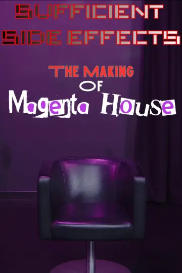 Постер к фильму "SUFFICIENT SIDE EFFECTS The Making Of Magenta House" #1210733
