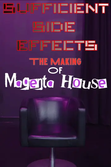 Постер к фильму "SUFFICIENT SIDE EFFECTS The Making Of Magenta House" #1210734