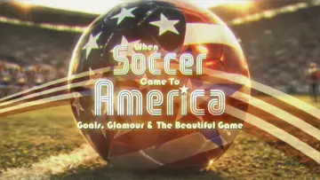 Задник к фильму "When Soccer Came to America: Goals, Glamour and the Beautiful Game" #794458