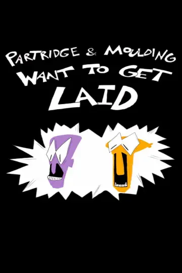 Постер к фильму "Partridge and Moulding Want To Get Laid" #805750