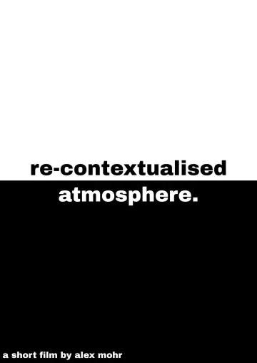 Постер к фильму "Re-Contextualised Atmosphere" #825889