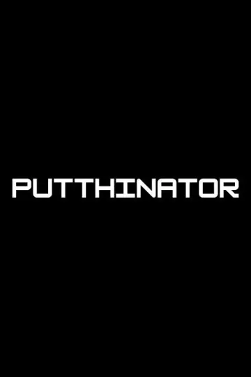 Постер к фильму "PUTTHINATOR" #824496