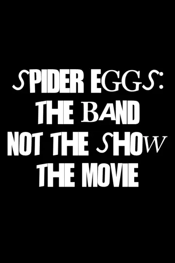 Постер к фильму "Spider Eggs: The Band (not the show) The Movie" #847904