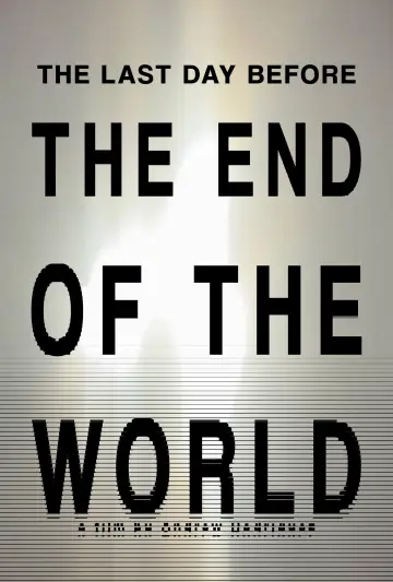 Постер к фильму "THE LAST DAY BEFORE THE END OF THE WORLD" #922043