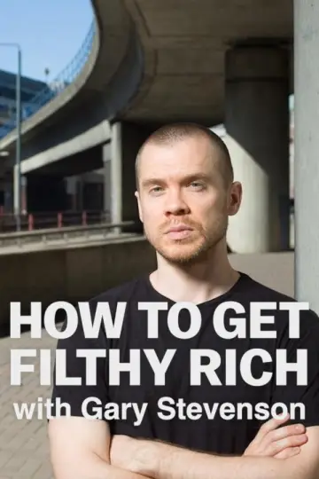 How to Get Filthy Rich with Gary Stevenson постер