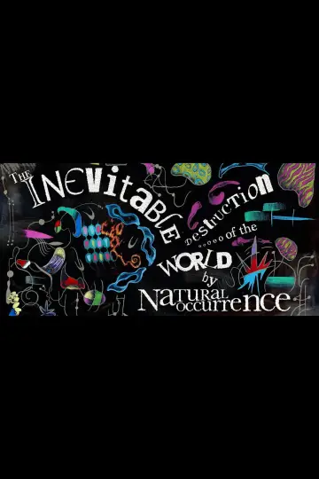 Постер к фильму "The Inevitable Destruction of the World by Natural Occurrence" #957559