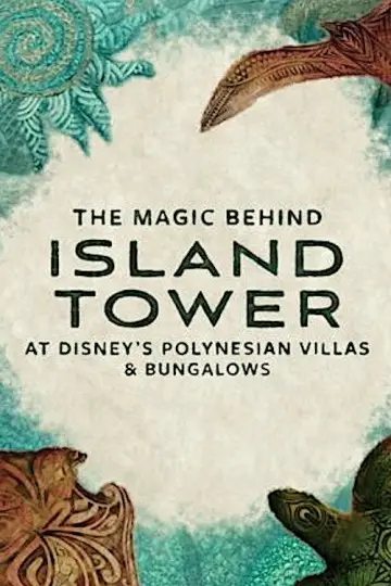 Постер к фильму "The Magic Behind Island Tower At Disney’s Polynesian Villas & Bungalows" #958222