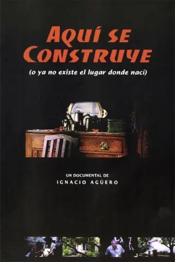 Aquí se construye (o Ya no existe el lugar donde nací) постер