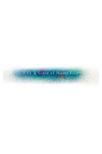 Постер к фильму "3.11 A Sense of Home Films" #1181967