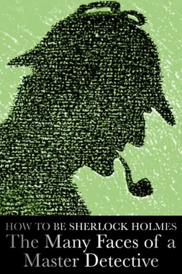 Постер к фильму "How to Be Sherlock Holmes: The Many Faces of a Master Detective" #1169759