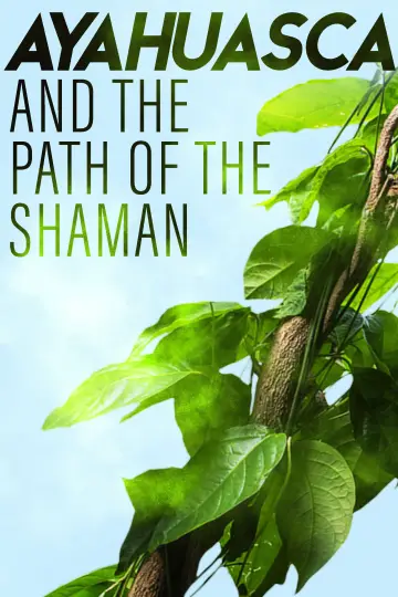 Ayahuasca and the Path of the Shaman постер