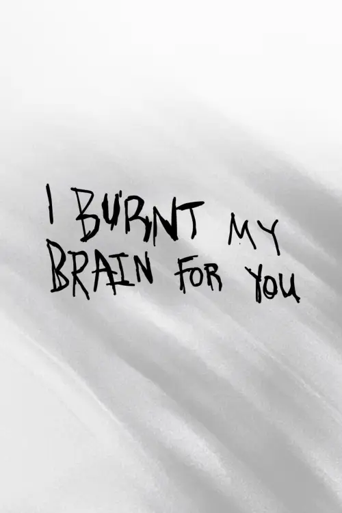 Постер к фильму "I BURNT MY BRAIN FOR YOU"