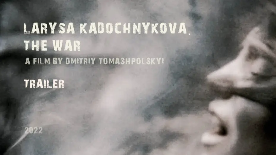 Видео к фильму Лариса Кадочникова. Війна — trailer  “Larysa Kadochnikova. The War”
