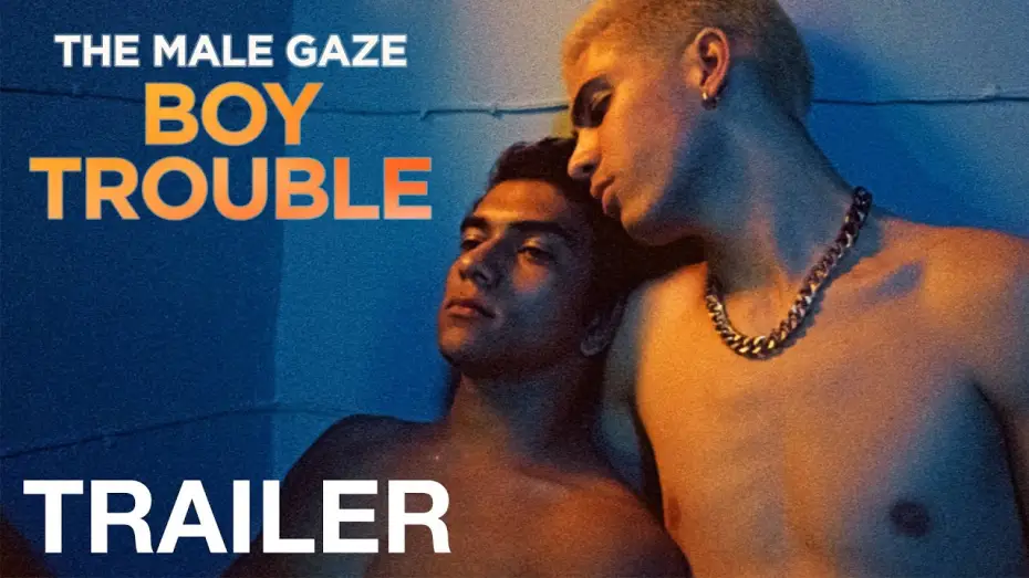 Видео к фильму The Male Gaze: Boy Trouble — THE MALE GAZE: BOY TROUBLE - Official Trailer - NQV Media