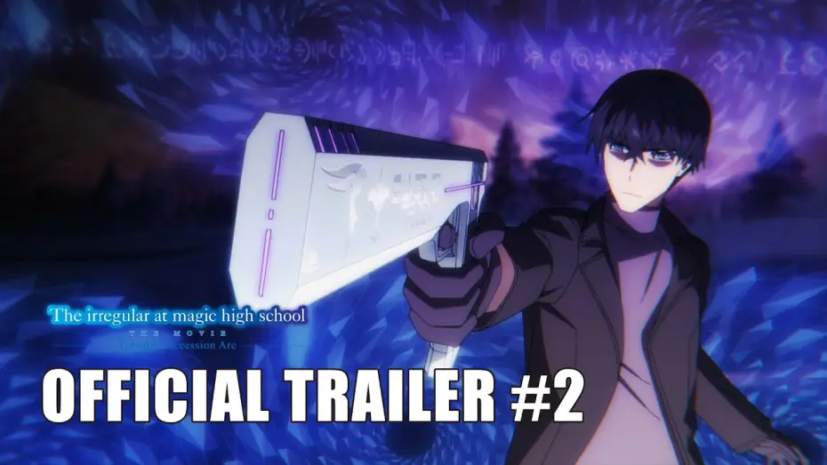 Видео к фильму 魔法科高校の劣等生 四葉継承編 — The Irregular at Magic High School THE MOVIE -Yotsuba Succession Arc- | OFFICIAL TRAILER #2