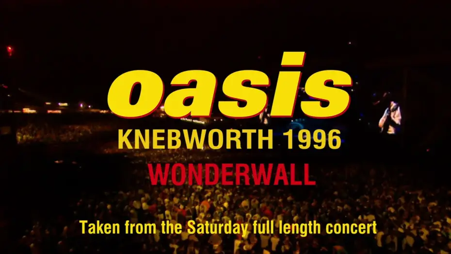 Видео к фильму Oasis LIVE AT KNEBWORTH: August 10th, 1996 — Oasis - Wonderwall (Live at Knebworth, 10 August ’96)