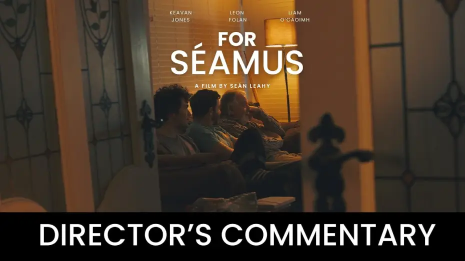 Видео к фильму For Séamus — For Séamus: Director's Commentary