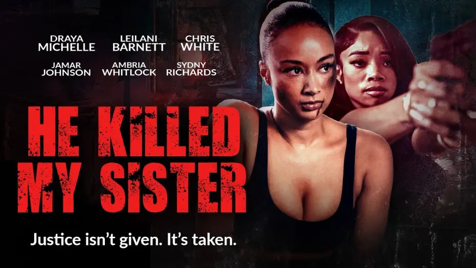 Видео к фильму He Killed My Sister — He Killed My Sister | Justice isnt Given- It's Taken | Now Streaming | Starring Draya Michelle
