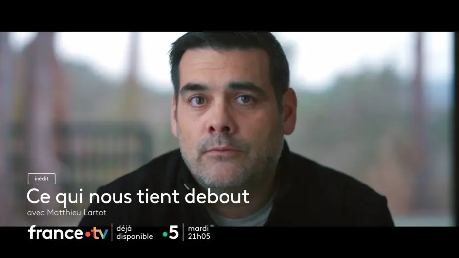 Видео к фильму Ce Qui Nous Tient Debout — Ce qui nous tient debout avec Matthieu Lartot sur France 3 mardi 15 septembre 2026
