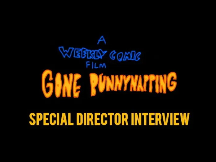 Видео к фильму A Weekly Comic Film: Gone Bunnynapping — Gone Bunnynapping - Special Director Interview