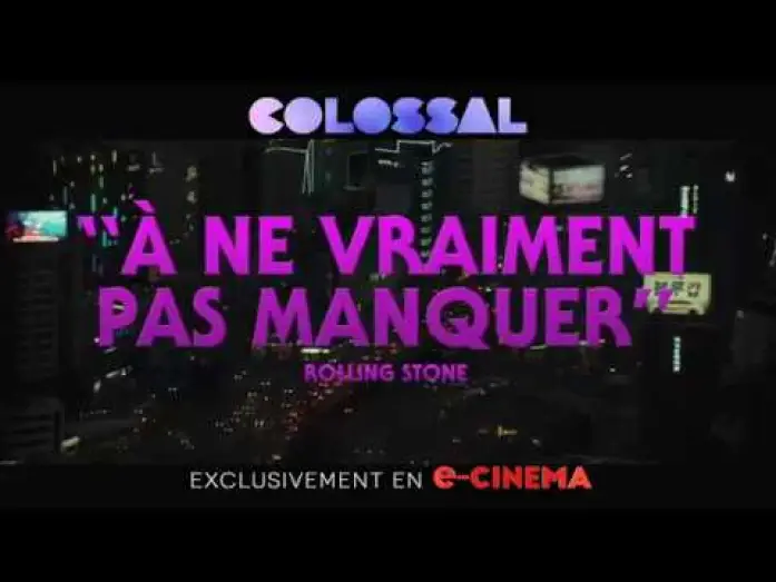 Видео к фильму Моя девушка – монстр — COLOSSAL - Disponible en e-CINEMA - spot 25'
