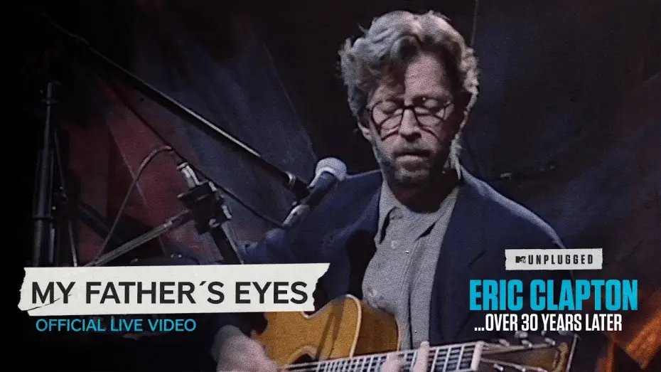 Видео к фильму Eric Clapton Unplugged&hellip; Over 30 Years Later | Eric Clapton - My Father's Eyes [Unplugged...Over 30 Years Later] (Official Live Video)