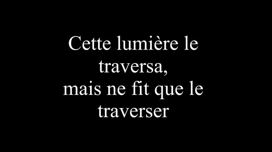 Видео к фильму Cette lumière le traversa, mais ne fit que le traverser — Cette lumière le traversa, mais ne fit que le traverser