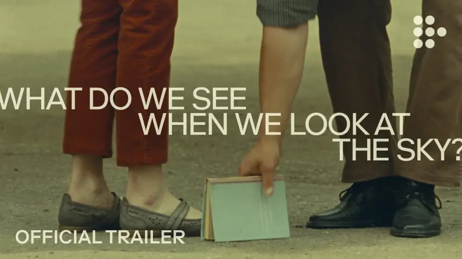 Видео к фильму Что мы видим, когда смотрим на небо? — WHAT DO WE SEE WHEN WE LOOK AT THE SKY? | Official Trailer #2 | Exclusively on MUBI