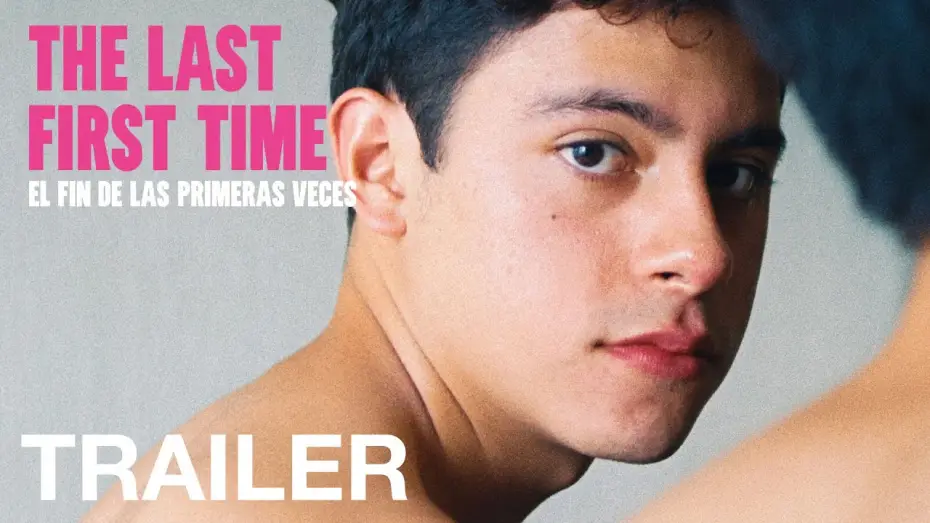 Видео к фильму El fin de las primeras veces | THE LAST FIRST TIME (El fin de las primeras veces) - Official Trailer