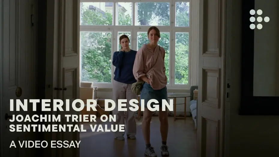 Видео к фильму Сентиментальная ценность | Video essay: &ldquo;Interior Design: Joachim Trier on Sentimental Value&rdquo;