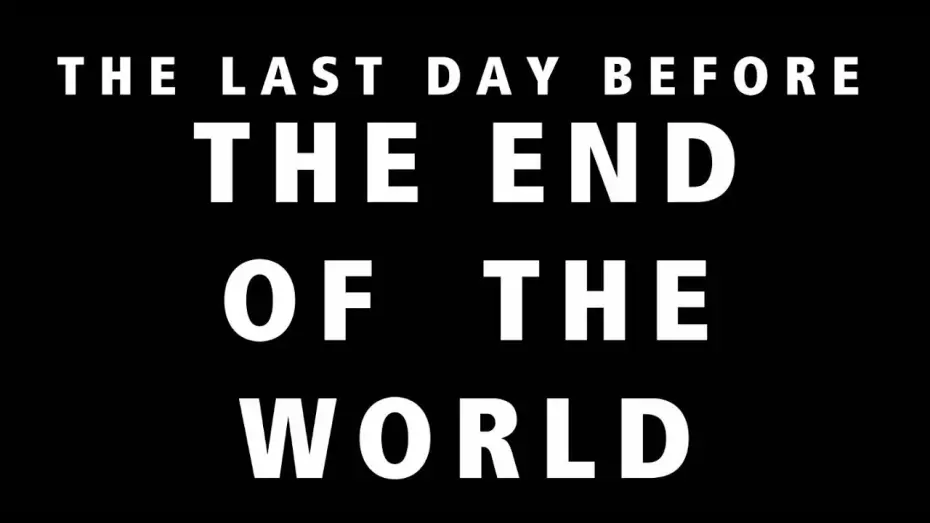 Видео к фильму THE LAST DAY BEFORE THE END OF THE WORLD — THE LAST DAY BEFORE THE END OF THE WORLD ( TRAILER )