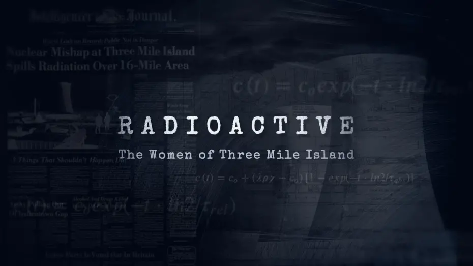 Видео к фильму Radioactive: The Women of Three Mile Island | Radioactive: The Women of Three Mile Island