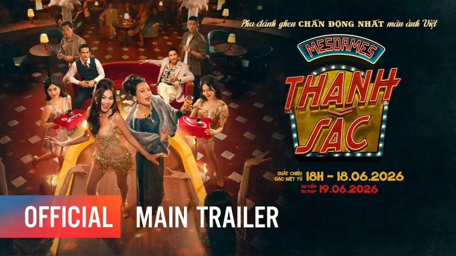 Видео к фильму Mesdames Thanh Sắc | MESDAMES THANH SẮC | MAIN TRAILER | KHỞI CHIẾU TẠI RẠP: 19.06.2026