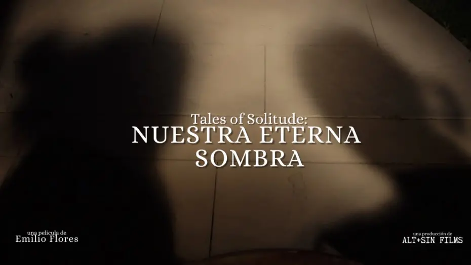 Видео к фильму Tales Of Solitude: Nuestra Eterna Sombra | Tales of Solitude: Nuestra Eterna Sombra de Emilio Flores