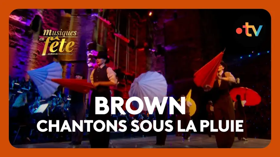 Видео к фильму Musiques en f&ecirc;te des Chor&eacute;gies d'Orange | Brown - Chantons sous la pluie, "Ouverture"