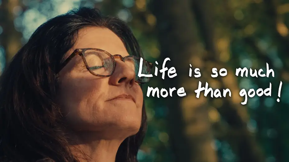 Видео к фильму Life is so much more than good! — Life is so much more than good!