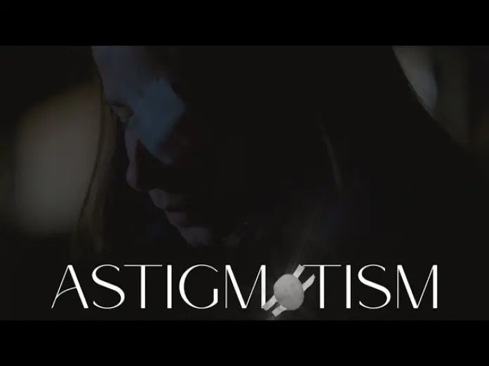 Видео к фильму ASTIGMATISM | ASTIGMATISM