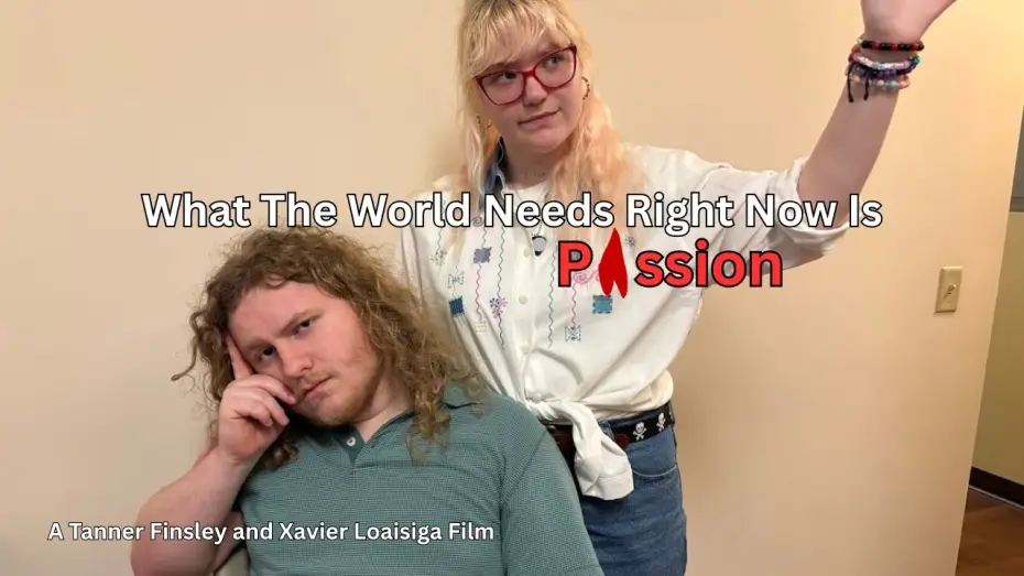 Видео к фильму What The World Needs Right Now Is Passion — What The World Needs Right Now Is Passion