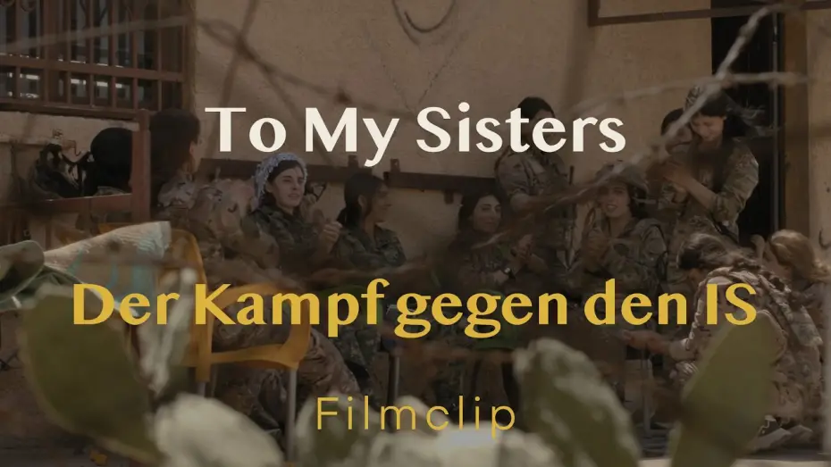 Видео к фильму To my Sisters — Filmclip - Kampf gegen den IS // TO MY SISTERS // Demnächst im Kino