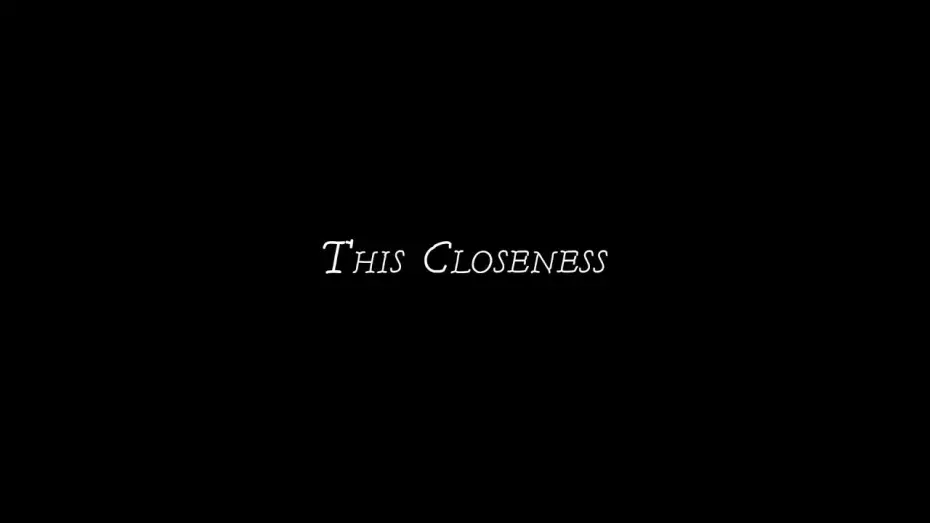 Видео к фильму This Closeness | Trailer